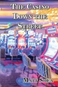 The Casino Down The Street by Matt Shea