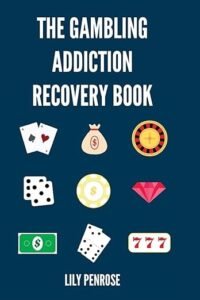The Gambling Addiction Recovery Book: The Cure to Overcoming Gambling Addictions by Lily Penrose
