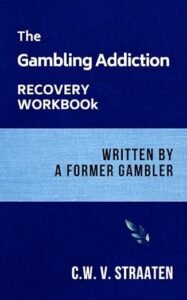 The Gambling Addiction Recovery Workbook by C.W. V. Straaten